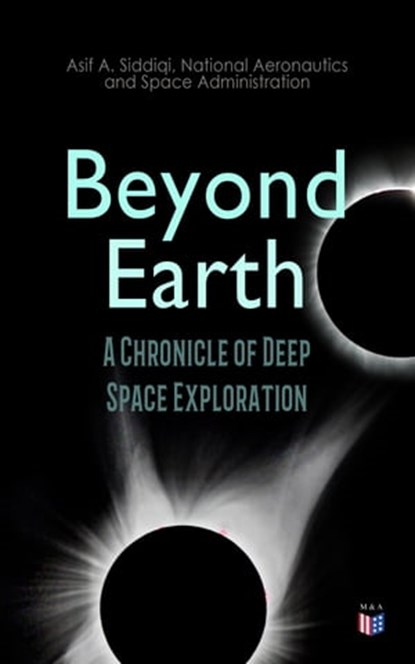 Beyond Earth: A Chronicle of Deep Space Exploration, Asif A. Siddiqi ; National Aeronautics and Space Administration - Ebook - 4066338125927