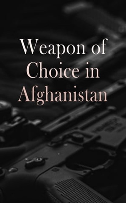 Weapon of Choice in Afghanistan, Charles H. Briscoe ; Richard L. Kiper ; James A. Schroder ; Kalev I. Sepp - Ebook - 4066338126061