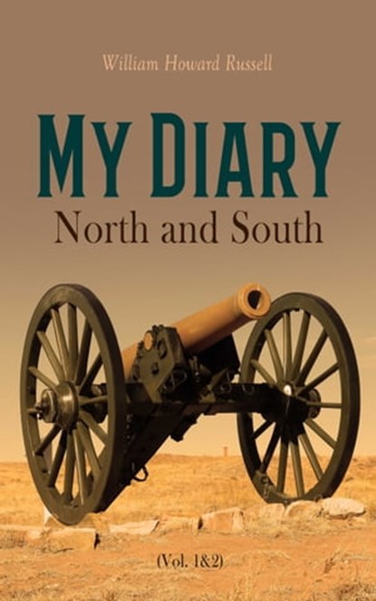 My Diary – North and South (Vol. 1&2), William Howard Russell - Ebook - 4066338127617