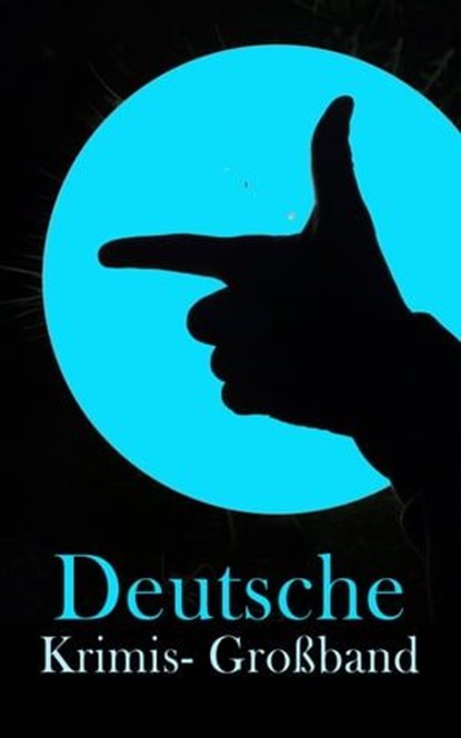 Deutsche Krimis- Großband, Friedrich Glauser ; Karl May ; Hugo Bettauer ; Arthur A. Schönhausen ; E. T. A. Hoffmann ; Ricarda Huch ; Max Wing ; Paul Rosenhayn ; Edmund Edel ; Balduin Groller ; Eufemia von Adlersfeld-Ballestrem ; Robert Kraft ; Louis Weinert-Wilton ; Walther Kabel ; - Ebook - 4066338127822