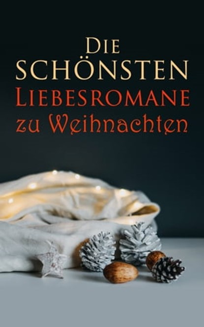 Die schönsten Liebesromane zu Weihnachten, Emily Brontë ; Victor Hugo ; Eugenie Marlitt ; Jane Austen ; Charlotte Brontë ; Anne Brontë ; Alexandre Dumas ; Charles Dickens ; Wilhelmine Heimburg ; Elisabeth Bürstenbinder ; Stendhal ; Johann Wolfgang von Goethe ; Pierre Choderlos de Laclos ; Walter S - Ebook - 4066338128164