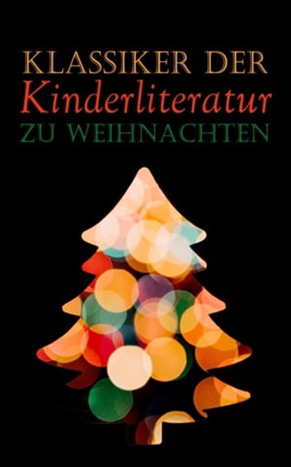 Klassiker der Kinderliteratur zu Weihnachten, Beatrix Potter ; Mark Twain ; Selma Lagerlöf ; Charles Dickens ; Johanna Spyri ; Carlo Collodi ; Rudyard Kipling ; Lewis Carroll ; Robert Louis Stevenson ; Jules Verne ; Else Ury ; Magda Trott ; Agnes Günther ; Agnes Sapper ; Wilhelm Busch ; Heinrich Hoff - Ebook - 4066338128195