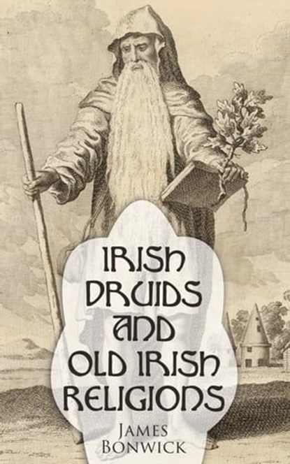 Irish Druids And Old Irish Religions, James Bonwick - Ebook - 4066338128829