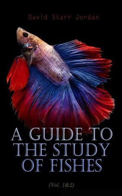 A Guide to the Study of Fishes (Vol. 1&2), David Starr Jordan - Ebook - 4066338129048