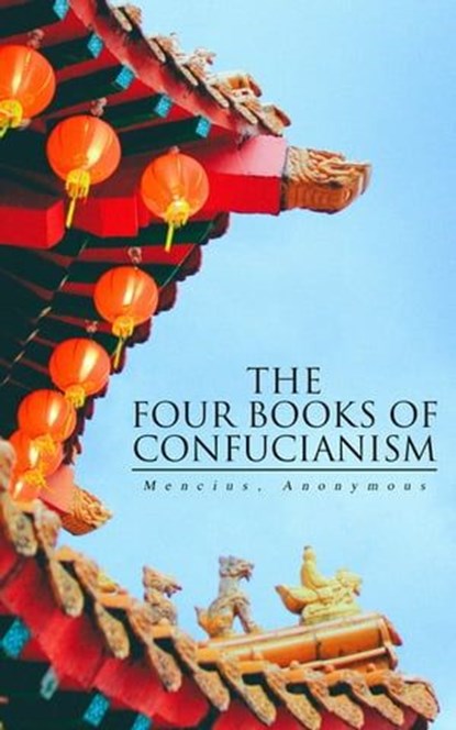 The Four Books of Confucianism, Mencius ; Anonymous - Ebook - 4066338130167