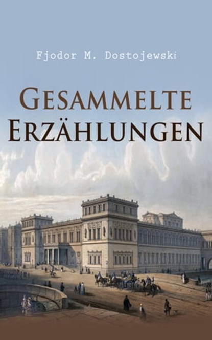 Gesammelte Erzählungen, Fjodor M. Dostojewski - Ebook - 4066339506466