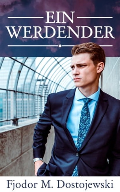 Ein Werdender, Fjodor M. Dostojewski - Ebook - 4066339506480