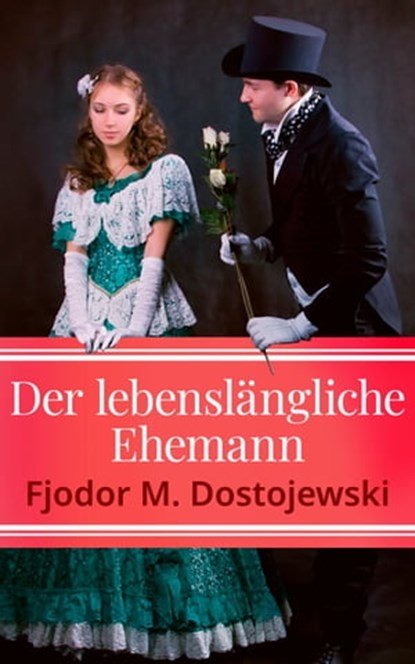 Der lebenslängliche Ehemann, Fjodor M. Dostojewski - Ebook - 4066339506510