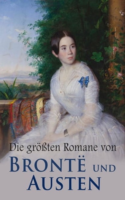 Die größten Romane von Brontë und Austen, Emily Brontë ; Charlotte Brontë ; Anne Brontë ; Jane Austen - Ebook - 4066339507395