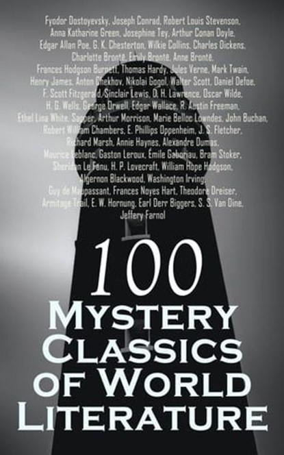 100 Mystery Classics of World Literature, Josephine Tey ; Arthur Conan Doyle ; John Buchan ; Edgar Allan Poe ; G. K. Chesterton ; Wilkie Collins ; Charles Dickens ; Charlotte Brontë ; Emily Brontë ; Anne Brontë ; Frances Hodgson Burnett ; Thomas Hardy ; Joseph Conrad ; Robert Louis Stevenson ; Ju - Ebook - 4066339508378