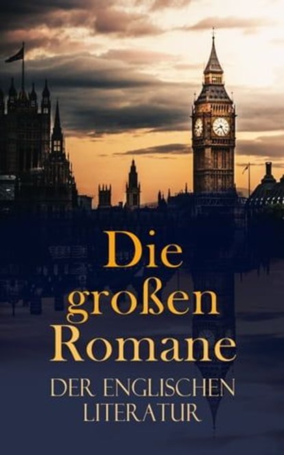 Die großen Romane der englischen Literatur, Charles Dickens ; Mary Shelley ; Jack London ; Arthur Conan Doyle ; Jane Austen ; Emily Brontë ; Charlotte Brontë ; Anne Brontë ; William Makepeace Thackeray ; Bram Stoker ; Henry Fielding ; George Eliot ; D. H. Lawrence ; Herman Melville ; Thomas Wolfe ; - Ebook - 4066339508668