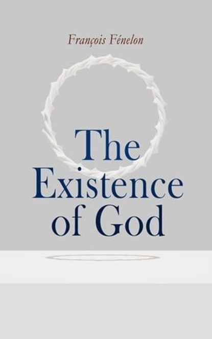 The Existence of God, François Fénelon - Ebook - 4066339508712
