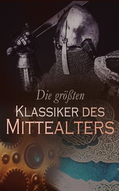Die größten Klassiker des Mittelalters, Franz von Assisi ; Prophet Mohammed ; Dante Alighieri ; Omar Chayyām ; Marco Polo ; Giovanni Boccaccio ; Geoffrey Chaucer ; Thomas von Aquin ; Peter Abelard ; Héloïse d'Argenteuil ; Sebastian Brant ; Hermann Bote ; Ludovico Ariosto ; Hartmann von Aue ; Gu - Ebook - 4066339509443