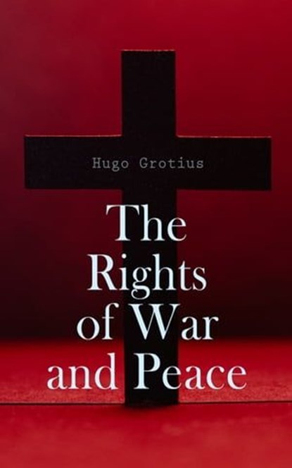The Rights of War and Peace, Hugo Grotius - Ebook - 4066339509894