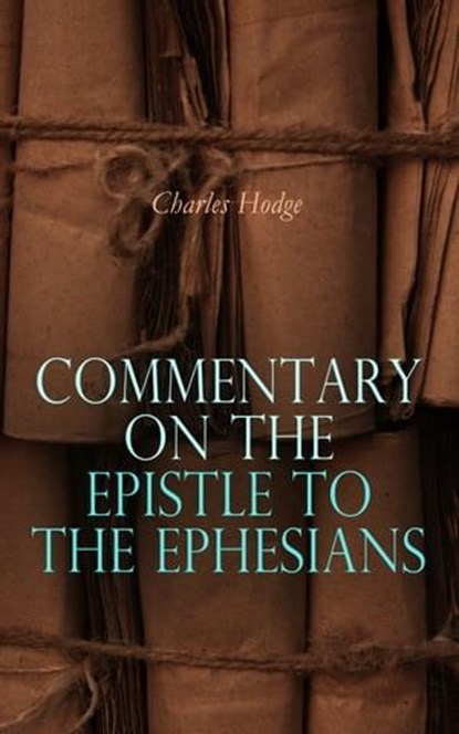 Commentary on the Epistle to the Ephesians, Charles Hodge - Ebook - 4066339509917