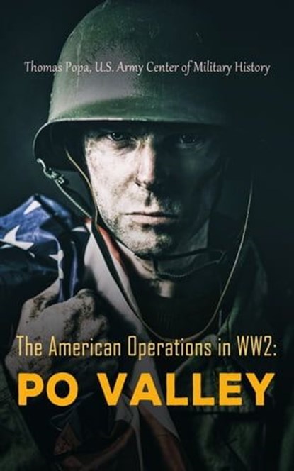 The American Operations in WW2: Po Valley, Thomas Popa ; U.S. Army Center of Military History - Ebook - 4066339510586