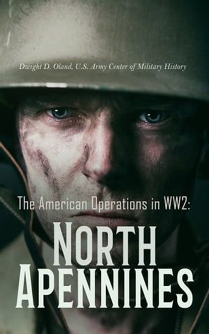 The American Operations in WW2: North Apennines, Dwight D. Oland ; U.S. Army Center of Military History - Ebook - 4066339510661
