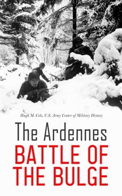 The Ardennes: Battle of the Bulge, Hugh M. Cole ; U.S. Army Center of Military History - Ebook - 4066339510685