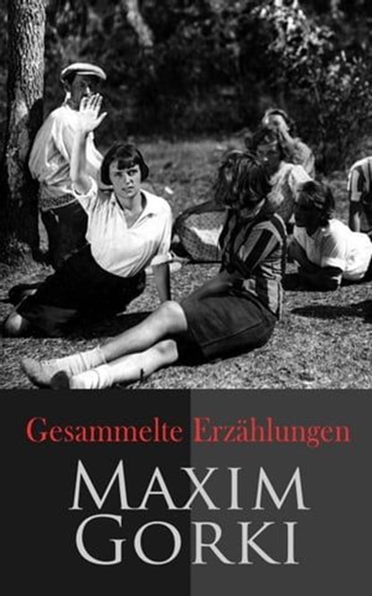 Gesammelte Erzählungen, Maxim Gorki - Ebook - 4066339510951