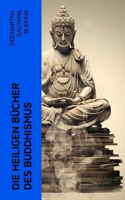 Die heiligen Bücher des Buddhismus, Siddhartha Gautama Buddha ; Karl Seidenstücker - Ebook - 4066339511392