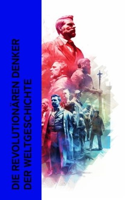 Die revolutionären Denker der Weltgeschichte, Egmont Colerus von Geldern ; Platon ; Fritz Mauthner ; Heinrich Thode ; Ludwig Kuhlenbeck ; Egmont Colerus ; Karl Vorländer ; Paul Hensel ; Theodor Lessing ; Alexander Moszkowski ; Hermann Klencke ; Xenophon - Ebook - 4066339511422
