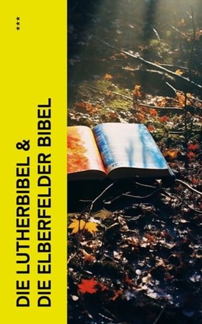Die Lutherbibel & Die Elberfelder Bibel, Diverse Autoren - Ebook - 4066339511545