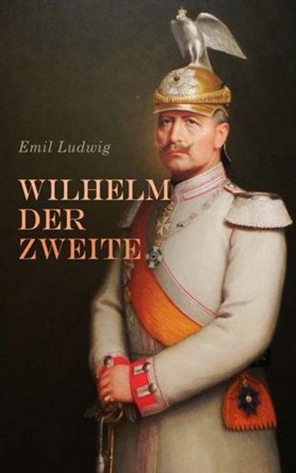 Wilhelm der Zweite, Emil Ludwig - Ebook - 4066339511606