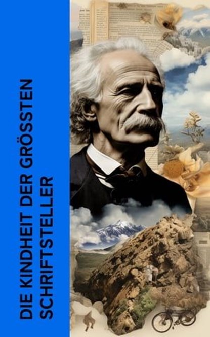Die Kindheit der größten Schriftsteller, Lew Tolstoi ; Maxim Gorki ; Mark Twain ; Walter Benjamin ; Theodor Fontane ; Jean Paul - Ebook - 4066339511897