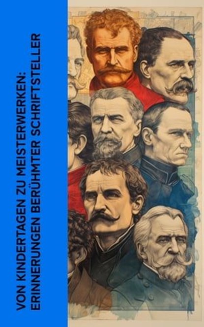 Von Kindertagen zu Meisterwerken: Erinnerungen berühmter Schriftsteller, Lew Tolstoi ; Maxim Gorki ; Mark Twain ; Walter Benjamin ; Theodor Fontane ; Jean Paul - Ebook - 4066339511903