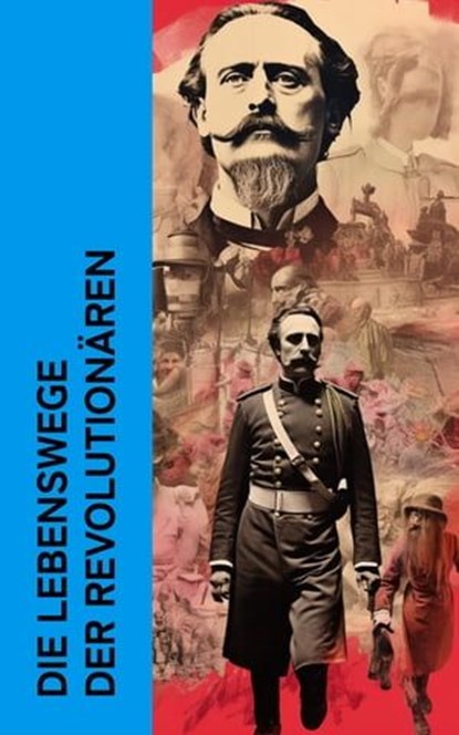 Die Lebenswege der Revolutionären, Karl Kautsky ; Emil Ludwig ; Rosa Luxemburg ; Karl Radek ; Ricarda Huch ; Pjotr Alexejewitsch Kropotkin ; Wladimir Korolenko ; Louise Aston ; Ernst Toller ; Clara Zetkin ; Bertha von Suttner - Ebook - 4066339511965