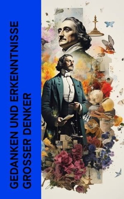 Gedanken und Erkenntnisse großer Denker, Platon ; Xenophon ; Marc Aurel ; Fritz Mauthner ; Emil Ludwig ; Jean Jacques Rousseau ; Egmont Colerus ; Paul Hensel ; Karl Vorländer ; Theodor Lessing - Ebook - 4066339512023