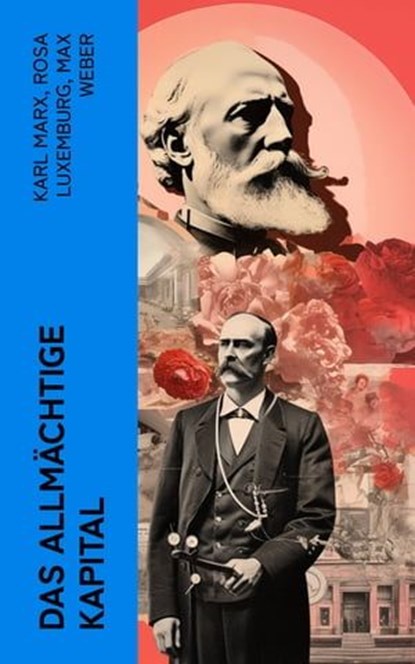 Das allmächtige Kapital, Karl Marx ; Rosa Luxemburg ; Max Weber - Ebook - 4066339512092