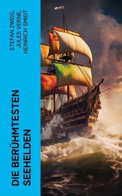 Die berühmtesten Seehelden, Stefan Zweig ; Jules Verne ; Heinrich Smidt ; Wilhelm Cremer - Ebook - 4066339512214