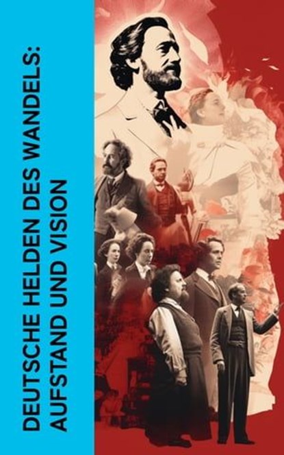 Deutsche Helden des Wandels: Aufstand und Vision, Karl Kautsky ; August Bebel ; Ernst Toller ; Clara Zetkin ; Franz Mehring - Ebook - 4066339512443