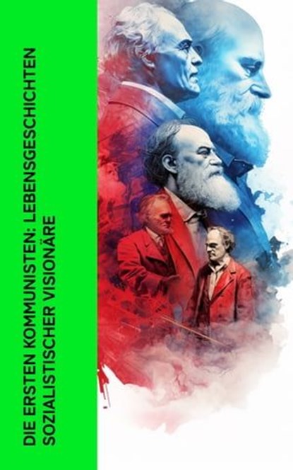 Die ersten Kommunisten: Lebensgeschichten sozialistischer Visionäre, Karl Kautsky ; August Bebel ; Ernst Toller ; Clara Zetkin ; Franz Mehring ; Ricarda Huch ; Karl Radek ; Rosa Luxemburg ; Peter Kropotkin ; Emil Ludwig ; Leo Trotzki - Ebook - 4066339512450