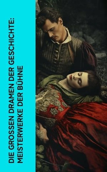 Die großen Dramen der Geschichte: Meisterwerke der Bühne, William Shakespeare ; Euripides ; Anton Tschechow ; Jean Baptiste Molière ; Nikolai Gogol ; Johann Wolfgang von Goethe ; Friedrich Schiller ; Pierre Corneille ; Henrik Ibsen ; Oskar Wilde ; Christopher Marlowe ; Aischylos ; Sophokles ; Aristophanes ; Perc - Ebook - 4066339513006