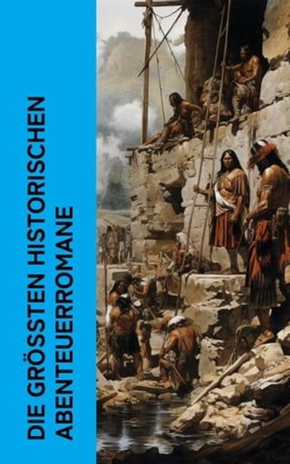 Die größten historischen Abenteuerromane, Alexandre Dumas ; Walter Scott ; Karl May ; Emilio Salgari ; Frederick Kapitän Marryat ; Friedrich Gerstäcker ; Robert Kraft ; Charles De Coster ; Theodor Mügge ; James Fenimore Cooper ; Robert Louis Stevenson ; Victor Hugo ; Jules Verne ; Georg Ebers ; L - Ebook - 4066339513341