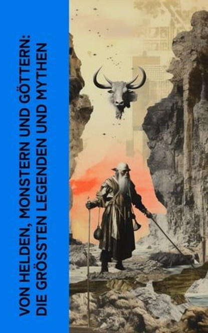 Von Helden, Monstern und Göttern: Die größten Legenden und Mythen, Jacob Grimm ; Theodor Storm ; Theodor Mommsen ; Homer ; Äsop ; Ovid ; Friedrich de la Motte Fouqué ; Selma Lagerlöf ; Peter Christen Asbjørnsen ; Alois Essigmann ; Ludovico Ariosto ; Wolfram von Eschenbach ; Gottfried von Straßburg ; Gustav Schwab ; Ludwi - Ebook - 4066339513471