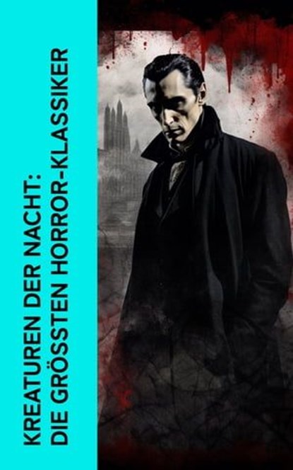 Kreaturen der Nacht: Die größten Horror-Klassiker, Bram Stoker ; Fjodor Michailowitsch Dostojewski ; H. G. Wells ; Nikolai Gogol ; Prosper Mérimée ; John Polidori ; Mary Shelley ; Washington Irving ; Alexei Konstantinowitsch Tolstoi ; Felix Salten ; Wladyslaw Stanislaw Reymont - Ebook - 4066339513624