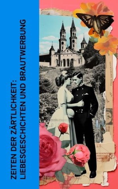 Zeiten der Zärtlichkeit: Liebesgeschichten und Brautwerbung, Jane Austen ; Hedwig Courths-Mahler ; Eufemia von Adlersfeld-Ballestrem ; Charles Dickens ; Eugenie Marlitt ; Wilhelmine Heimburg ; Elisabeth Bürstenbinder ; Nataly von Eschstruth ; Franziska Gräfin zu Reventlow ; Walter Scott ; Sophie von La Roche - Ebook - 4066339513709
