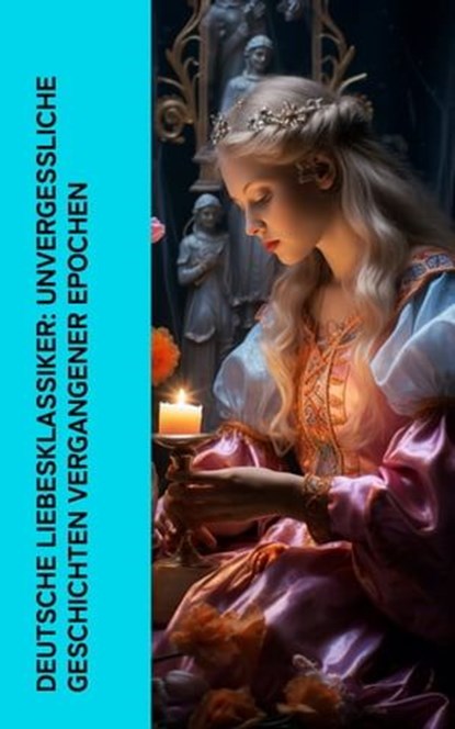 Deutsche Liebesklassiker: Unvergessliche Geschichten vergangener Epochen, Elisabeth Bürstenbinder ; Hedwig Courths-Mahler ; Eugenie Marlitt ; Stefan Zweig ; Johann Wolfgang von Goethe ; Wilhelmine Heimburg ; Eufemia von Adlersfeld-Ballestrem ; Franziska Gräfin zu Reventlow ; Nataly von Eschstruth - Ebook - 4066339513730