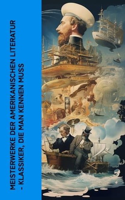 Meisterwerke der amerikanischen Literatur - Klassiker, die man kennen muss, Herman Melville ; Thomas Wolfe ; Henry David Thoreau ; F. Scott Fitzgerald ; Walt Whitman ; Sinclair Lewis ; Mark Twain ; Jack London ; Frances Hodgson Burnett ; Edgar Allan Poe - Ebook - 4066339513884