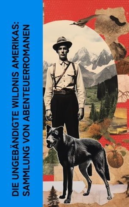 Die ungebändigte Wildnis Amerikas: Sammlung von Abenteuerromanen, Jack London ; James Fenimore Cooper ; Herman Melville ; Karl May ; Henry David Thoreau ; Mark Twain ; Albert Daiber ; Edgar Allan Poe ; Max Brand - Ebook - 4066339513891