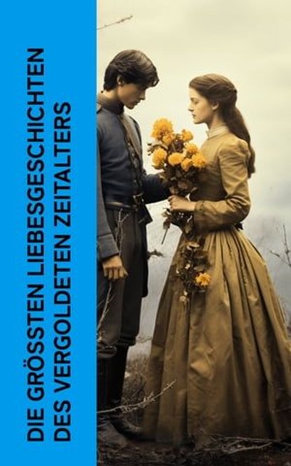 Die größten Liebesgeschichten des Vergoldeten Zeitalters, D. H. Lawrence ; Joseph Roth ; Edward Bulwer-Lytton ; Ernst Wichert ; Jack London ; Alexandre Dumas ; John Galsworthy ; Lew Tolstoi ; Gabriele D'Annunzio ; Fjodor Michailowitsch Dostojewski ; Theodor Fontane ; Guy de Maupassant ; George Eliot ; Rudyard Ki - Ebook - 4066339514133