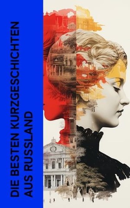 Die besten Kurzgeschichten aus Russland, Fjodor M. Dostojewski ; Nikolai Gogol ; Anton Tschechow ; Alexander Sergejewitsch Puschkin ; Iwan Sergejewitsch Turgenew ; Nikolai Leskow ; Lew Tolstoi ; Alexei Konstantinowitsch Tolstoi - Ebook - 4066339514201