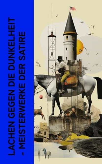 Lachen gegen die Dunkelheit - Meisterwerke der Satire, Jaroslav Hašek ; Mark Twain ; Nikolai Gogol ; Sinclair Lewis ; Jonathan Swift ; Ludwig Thoma ; Lewis Carroll ; Jean Paul ; Erich Mühsam ; Andre Gide ; Francois Rabelais ; G. K. Chesterton ; Joseph Roth ; Tobias Smollett ; Jane Austen ; Voltaire ; William  - Ebook - 4066339514652