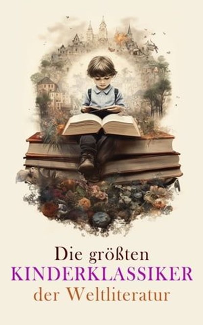 Die größten Kinderklassiker der Weltliteratur, Frances Hodgson Burnett ; Selma Lagerlöf ; Mark Twain ; Johanna Spyri ; Waldemar Bonsels ; Lewis Carroll ; Else Ury ; Charles Dickens ; Rudyard Kipling ; Gerdt von Bassewitz ; Robert Louis Stevenson ; David Friedrich Weinland ; Harriet Beecher Stowe ; Emm - Ebook - 4066339514843