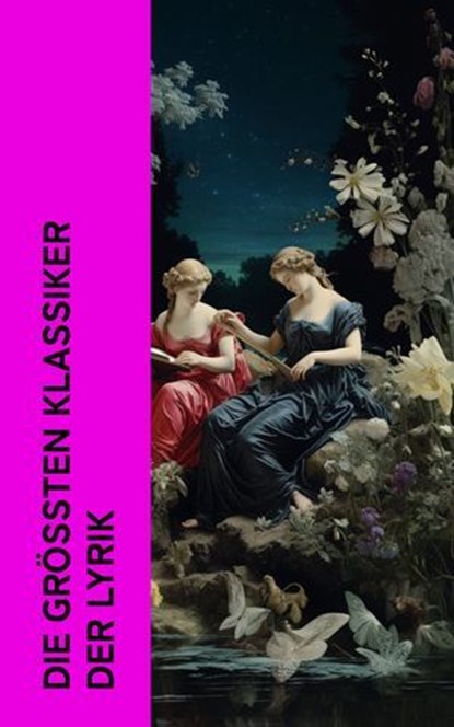 Die größten Klassiker der Lyrik, Lord Byron ; Rainer Maria Rilke ; Giacomo Leopardi ; Walt Whitman ; Dschalal ad-Din Muhammad Rumi ; Heinrich Heine ; William Shakespeare ; John Milton ; Friedrich Schiller ; Percy Bysshe Shelley ; Edgar Allan Poe ; Johann Wolfgang Goethe ; Gottfried von S - Ebook - 4066339514997