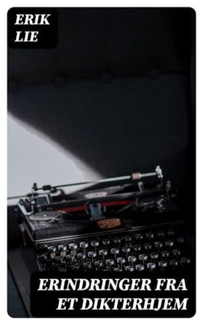 Erindringer fra et dikterhjem, Erik Lie - Ebook - 4066339515796