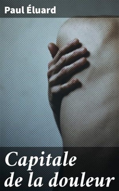 Capitale de la douleur, Paul Éluard - Ebook - 4066339520813